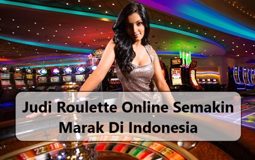 Judi Roulette Online Semakin Marak Di Indonesia